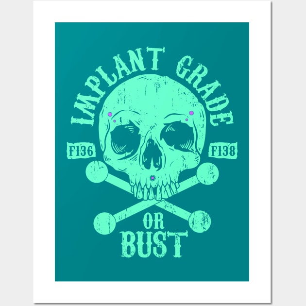 Implant Grade or Bust Wall Art by Spazzy Newton